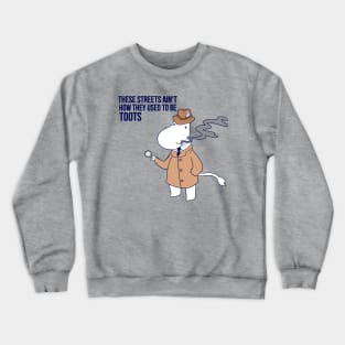 These Streets Ain't How They Used To Be Toots Crewneck Sweatshirt